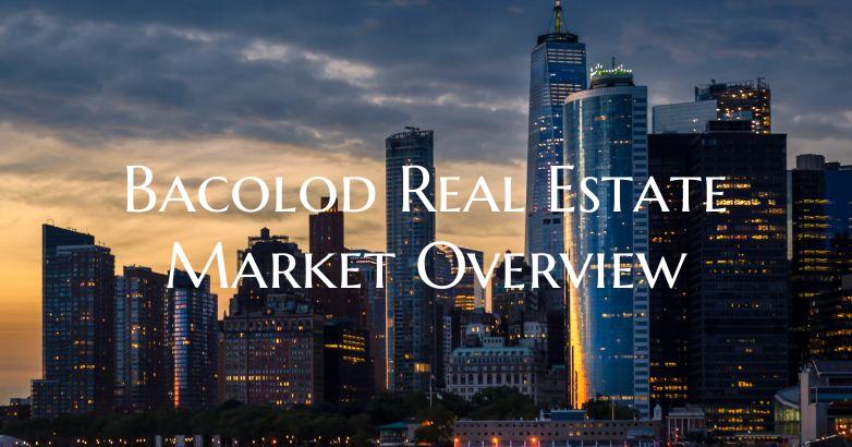 Bacolod Real Estate Market Overview