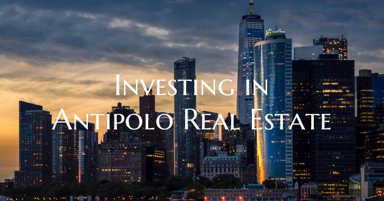 Investing in Antipolo Real Estate
